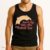 Have The Day You Voted For Funny Tank Top thumb 3