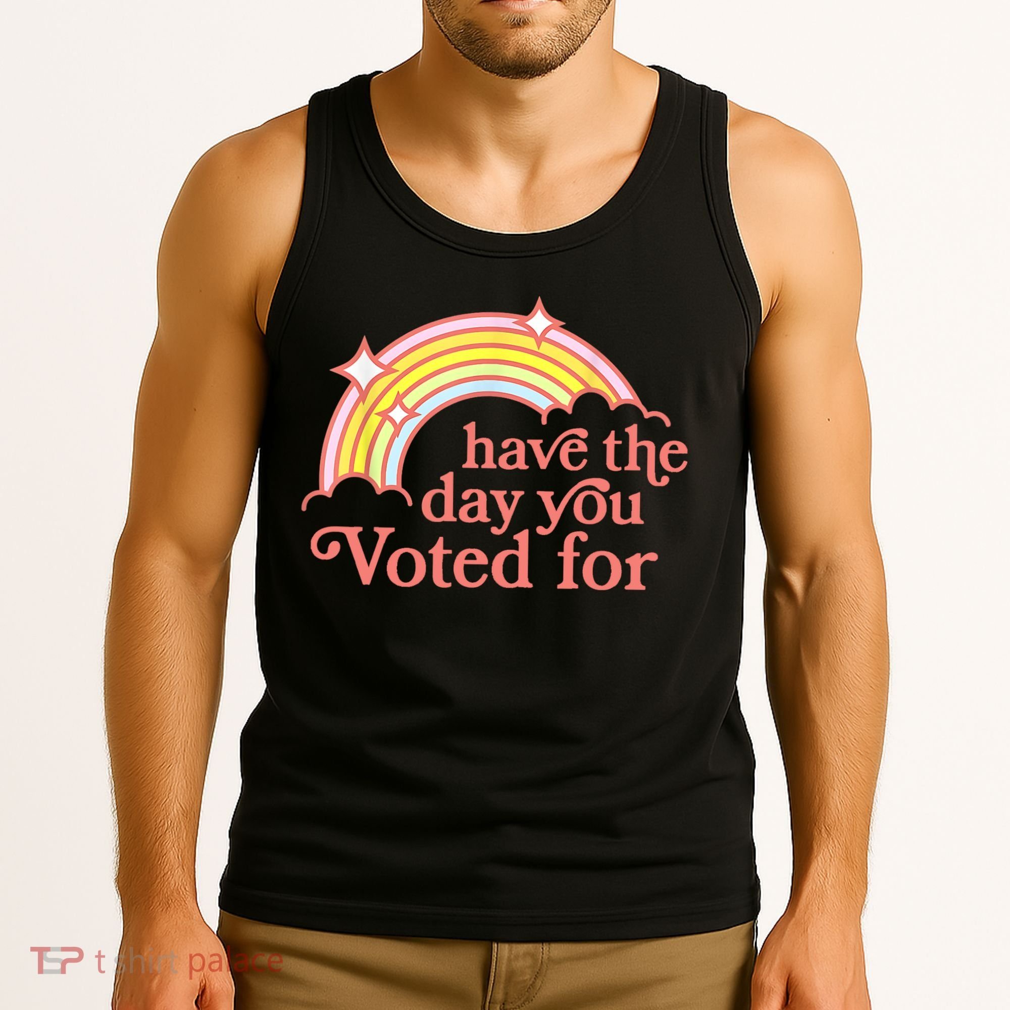 Have The Day You Voted For Funny Tank Top