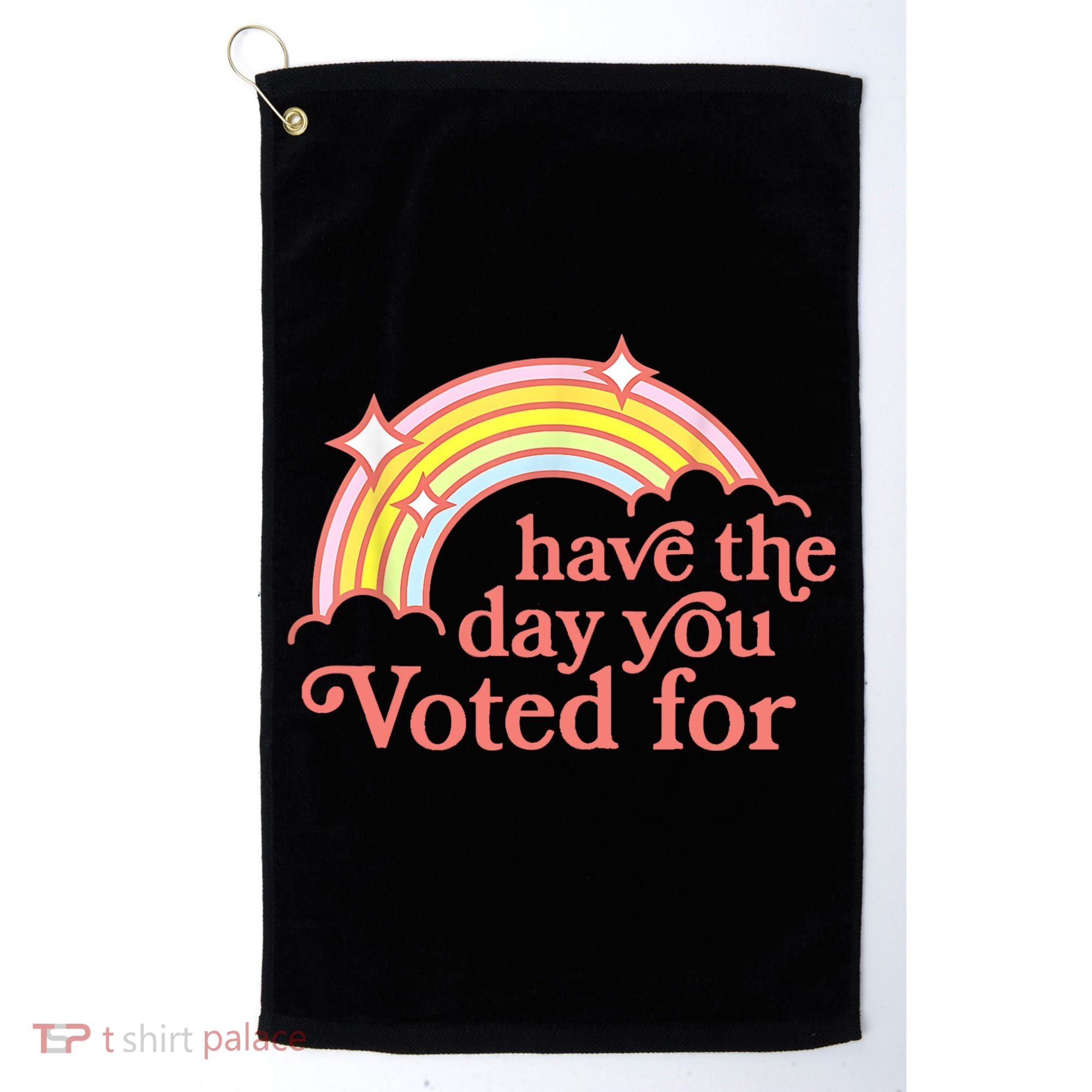 Have The Day You Voted For Funny Golf Towel