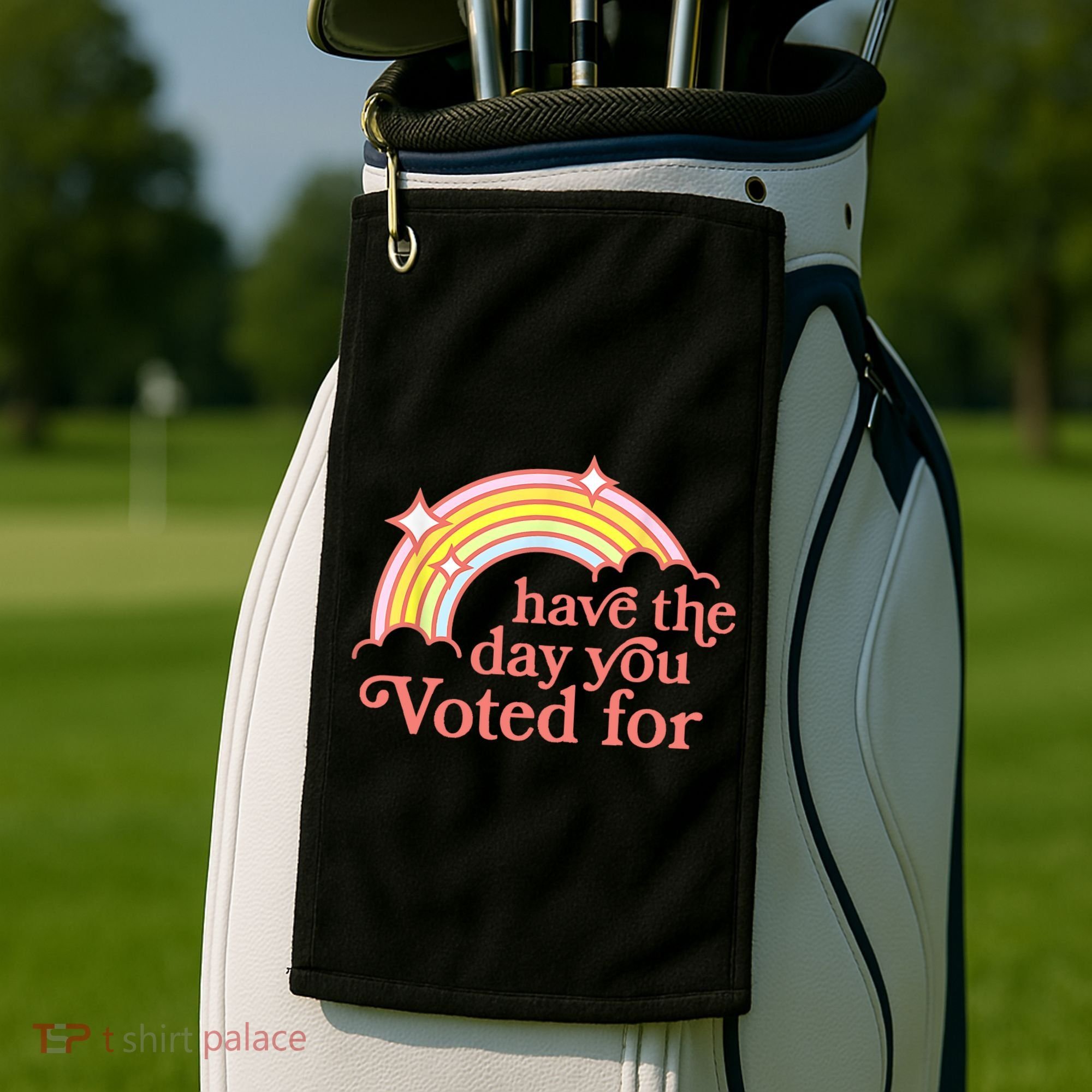 Have The Day You Voted For Funny Golf Towel