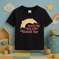 Have The Day You Voted For Funny Toddler T-Shirt thumb 3