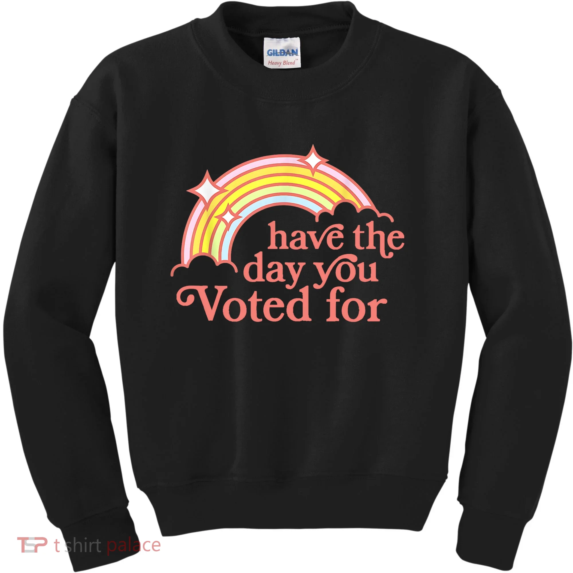 Have The Day You Voted For Funny Kids Sweatshirt