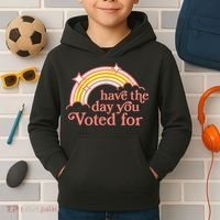 Have The Day You Voted For Funny Kids Hoodie thumb 2