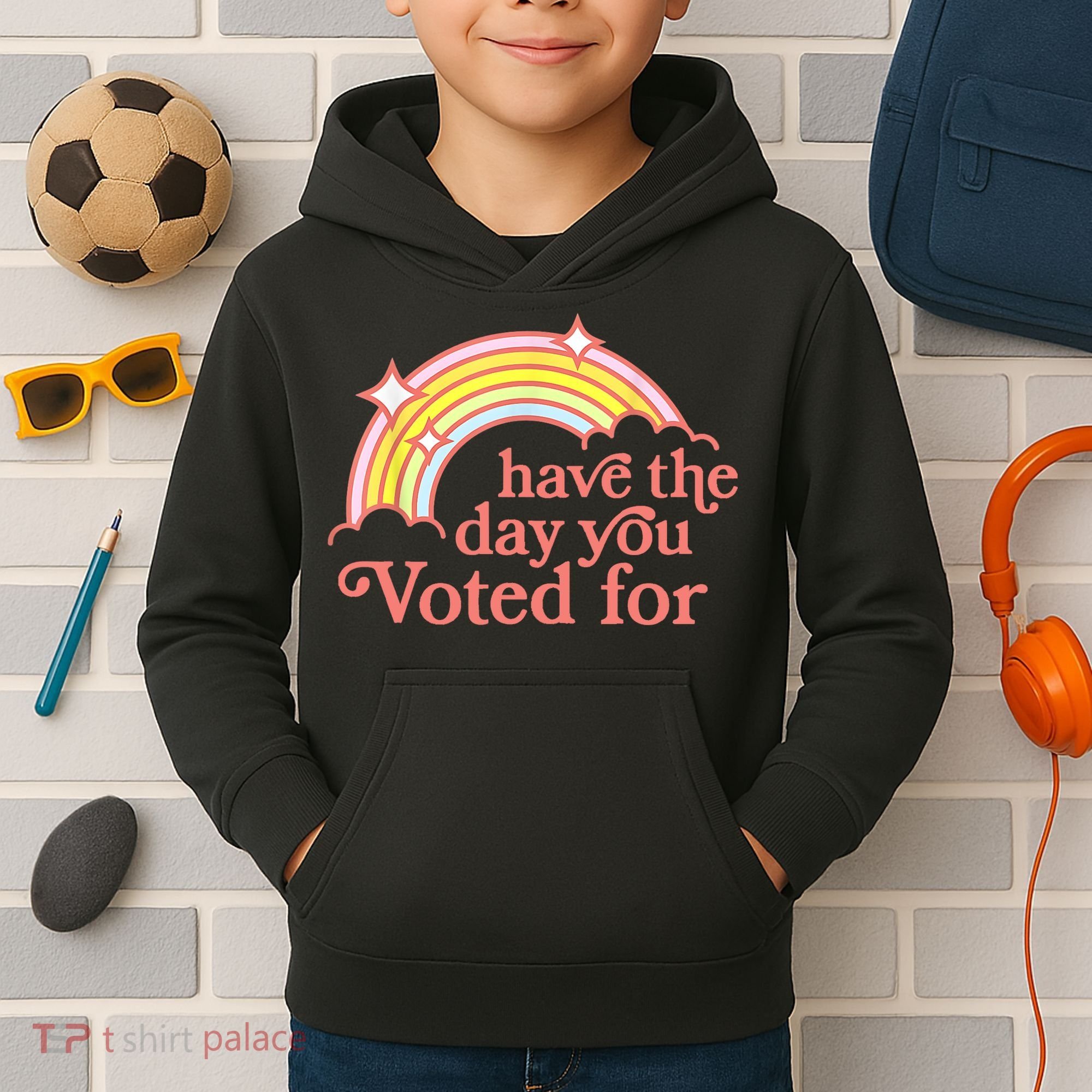 Have The Day You Voted For Funny Kids Hoodie