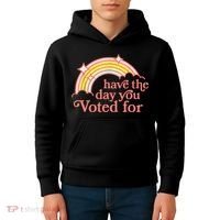 Have The Day You Voted For Funny Kids Hoodie thumb 4