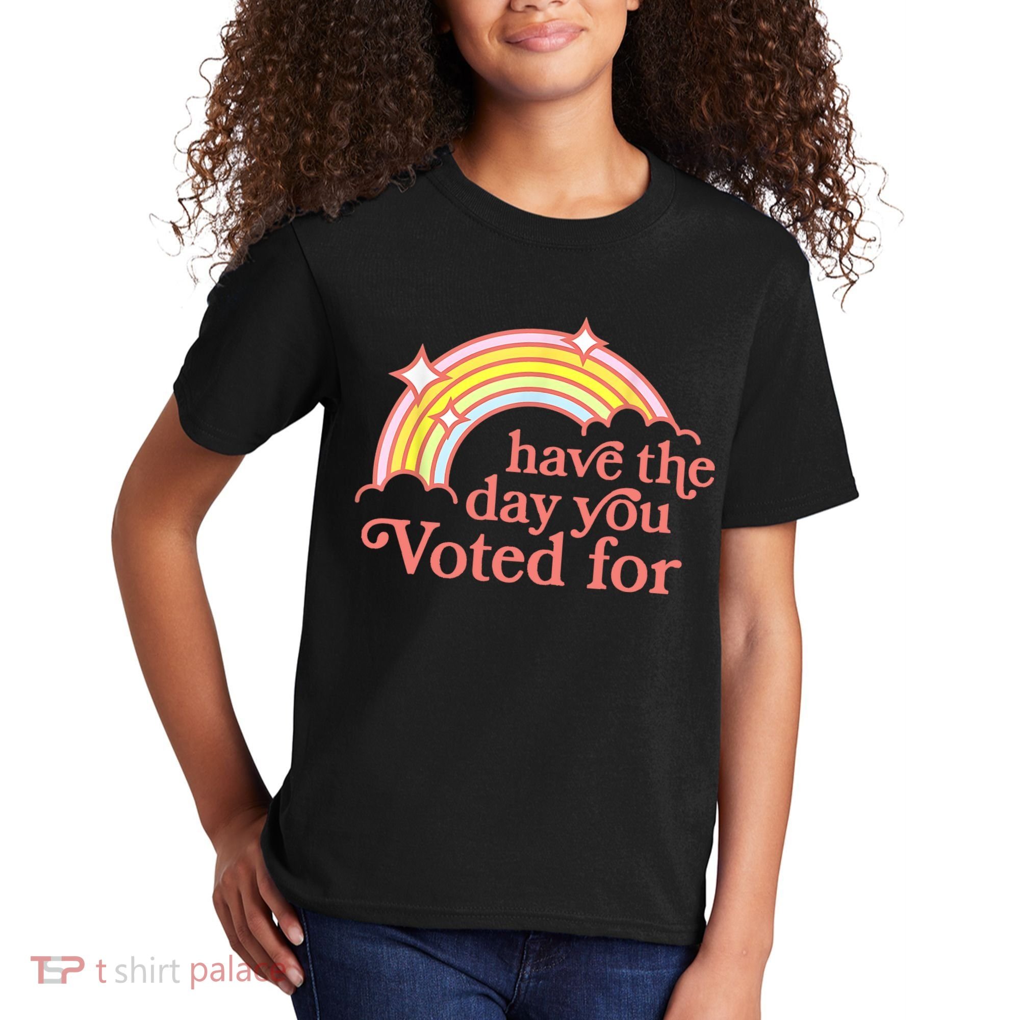 Have The Day You Voted For Funny Kids T-Shirt