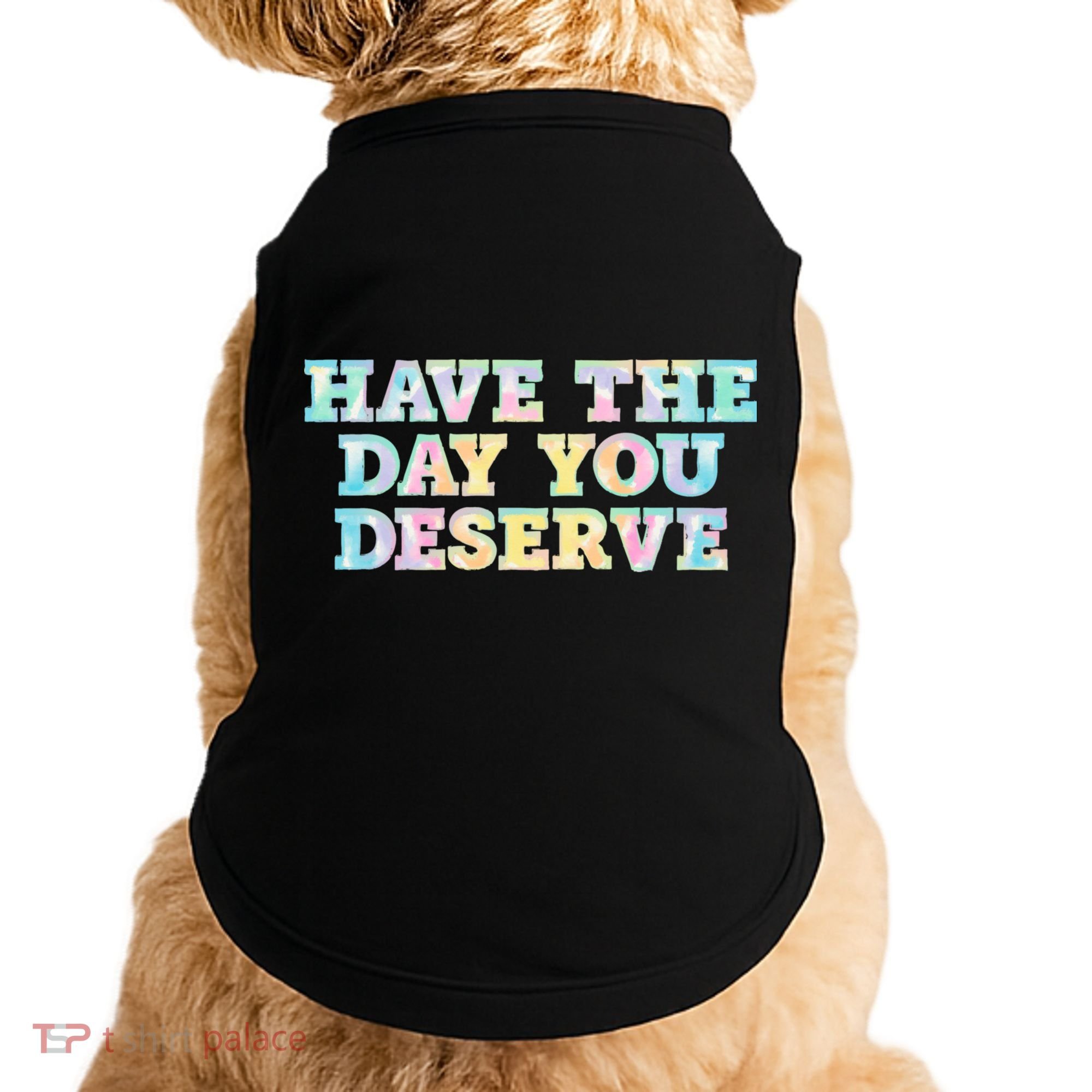 Have The Day You Deserve Women's Cool Motivational Quote Doggie Tank