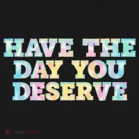 Have The Day You Deserve Women's Cool Motivational Quote Long Sleeve Shirt thumb 2