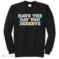 Have The Day You Deserve Women's Cool Motivational Quote Sweatshirt thumb 0