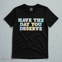 Have The Day You Deserve Women's Cool Motivational Quote T-Shirt thumb 5