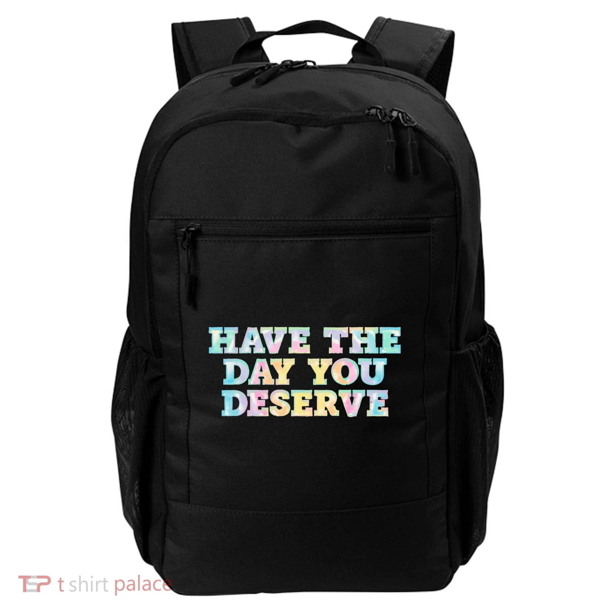 Have The Day You Deserve Women's Cool Motivational Quote Backpack