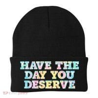 Have The Day You Deserve Women's Cool Motivational Quote Beanie thumb 0