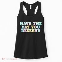 Have The Day You Deserve Women's Cool Motivational Quote Women's Tank Top thumb 0