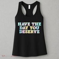Have The Day You Deserve Women's Cool Motivational Quote Women's Tank Top thumb 3