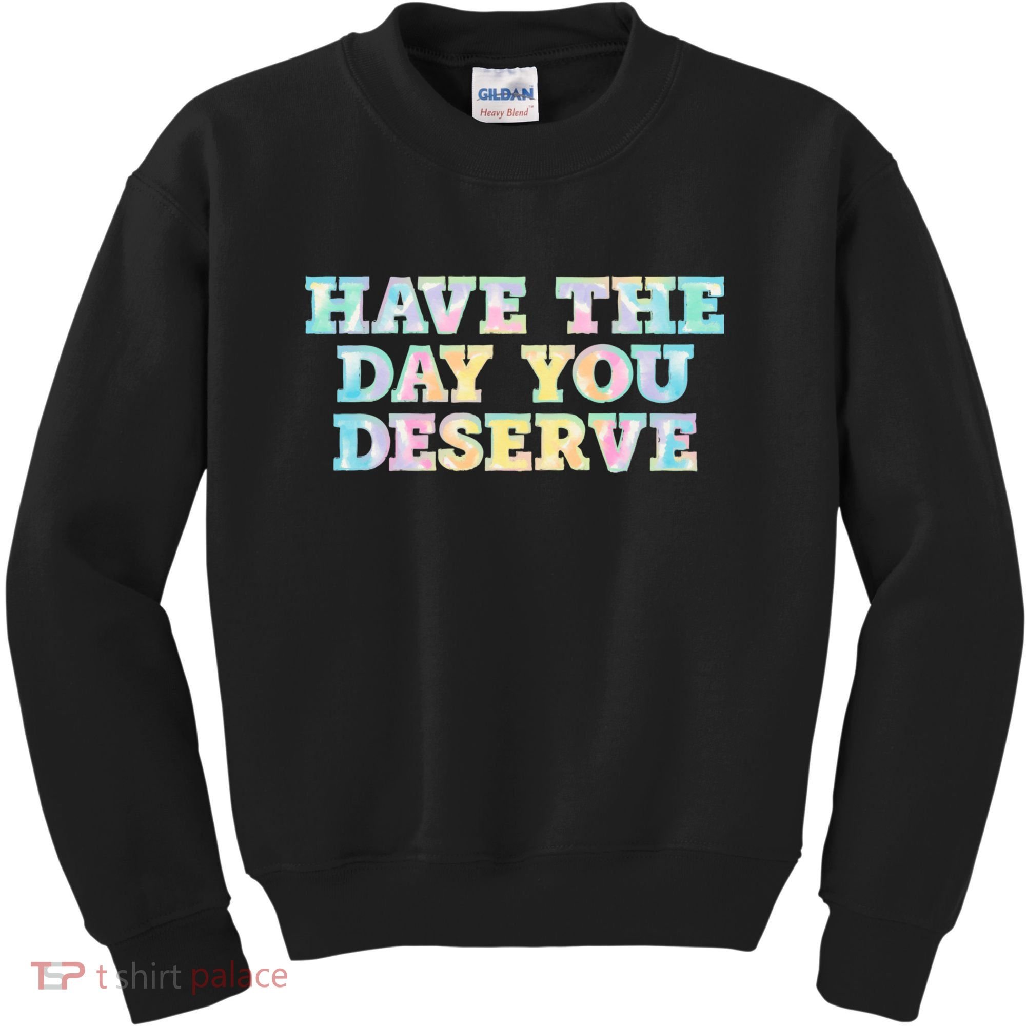 Have The Day You Deserve Women's Cool Motivational Quote Kids Sweatshirt