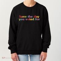 Have The Day You Voted For Women's Sweatshirt thumb 0