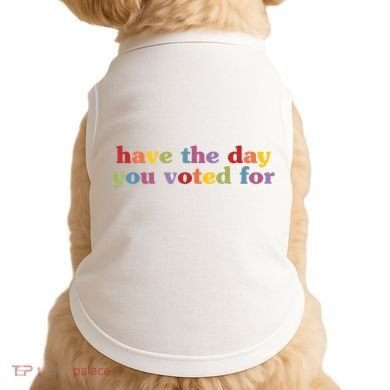 Have The Day You Voted For Doggie Tank