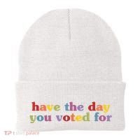Have The Day You Voted For Beanie thumb 0