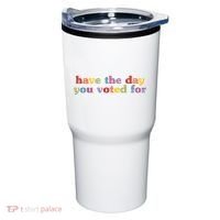 Have The Day You Voted For Tumbler thumb 0