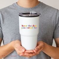 Have The Day You Voted For Tumbler thumb 2