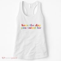 Have The Day You Voted For Women's Tank Top thumb 0