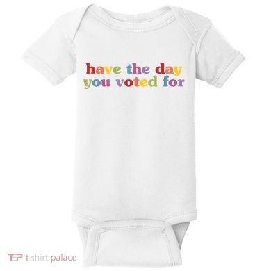 Have The Day You Voted For Baby Bodysuit