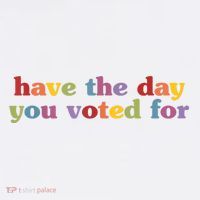 Have The Day You Voted For Tank Top thumb 6