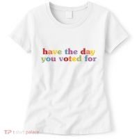 Have The Day You Voted For Women's T-Shirt thumb 0