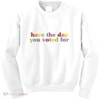 Have The Day You Voted For Kids Sweatshirt thumb 0