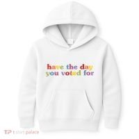 Have The Day You Voted For Kids Hoodie thumb 0