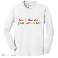 Have The Day You Voted For Kids Long Sleeve Shirt thumb 0