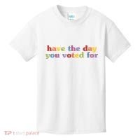 Have The Day You Voted For Kids T-Shirt thumb 0
