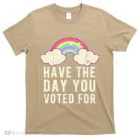 Have The Day You Voted For Quote Cute Vintage Rainbow T-Shirt thumb 0