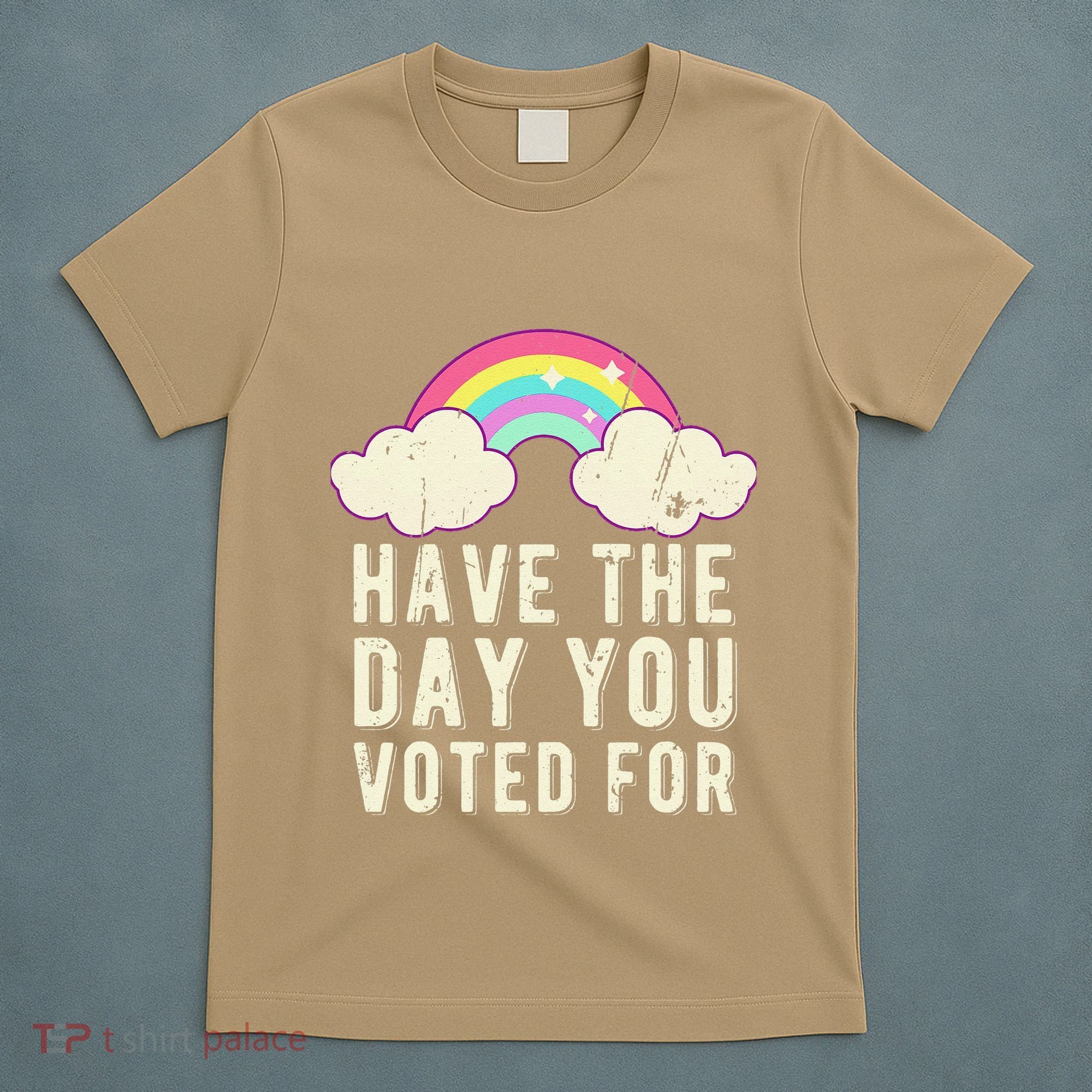 Have The Day You Voted For Quote Cute Vintage Rainbow T-Shirt