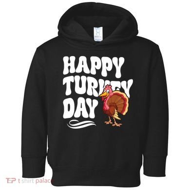 Happy Turkey Day Thanksgiving Holiday Toddler Hoodie