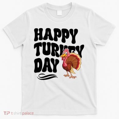 Happy Turkey Day Thanksgiving Holiday T-Shirt
