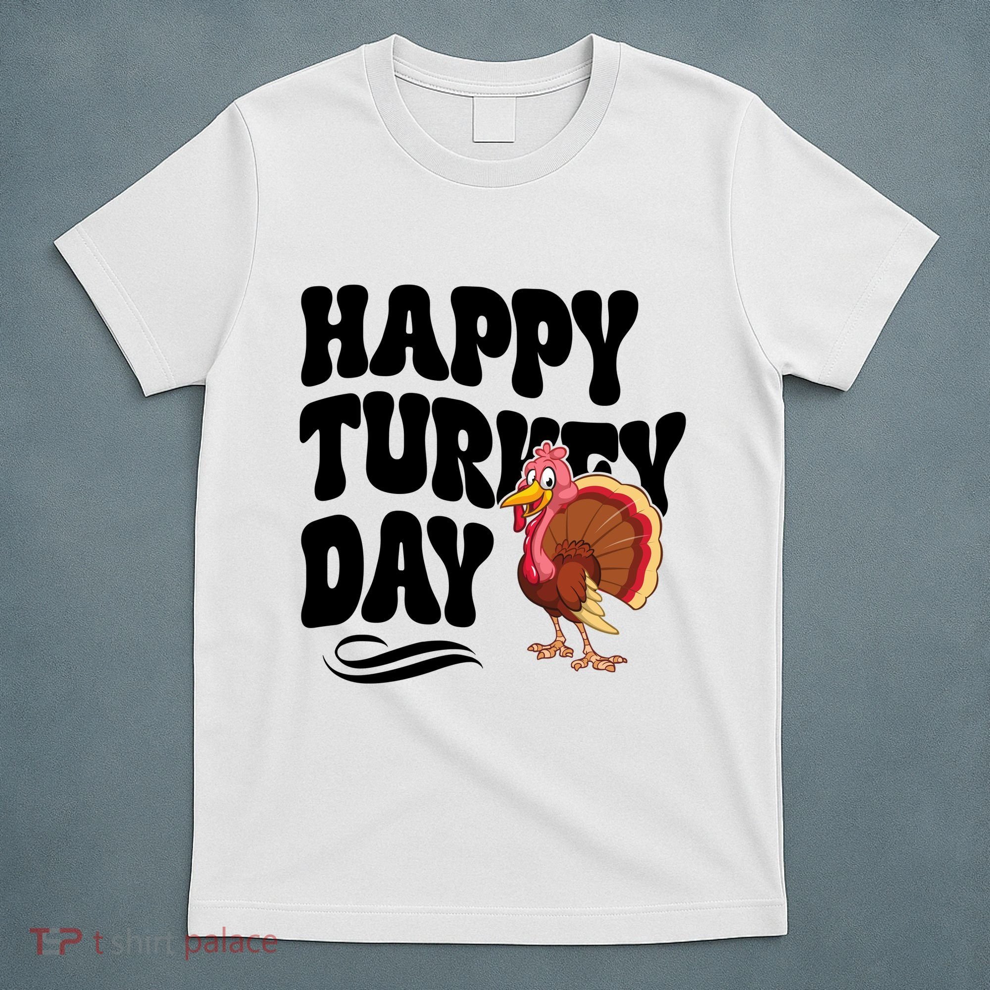 Happy Turkey Day Thanksgiving Holiday T-Shirt
