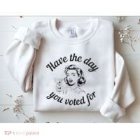 Have The Day You Voted For Wine Drinks Anti Trump Maga Sweatshirt thumb 2