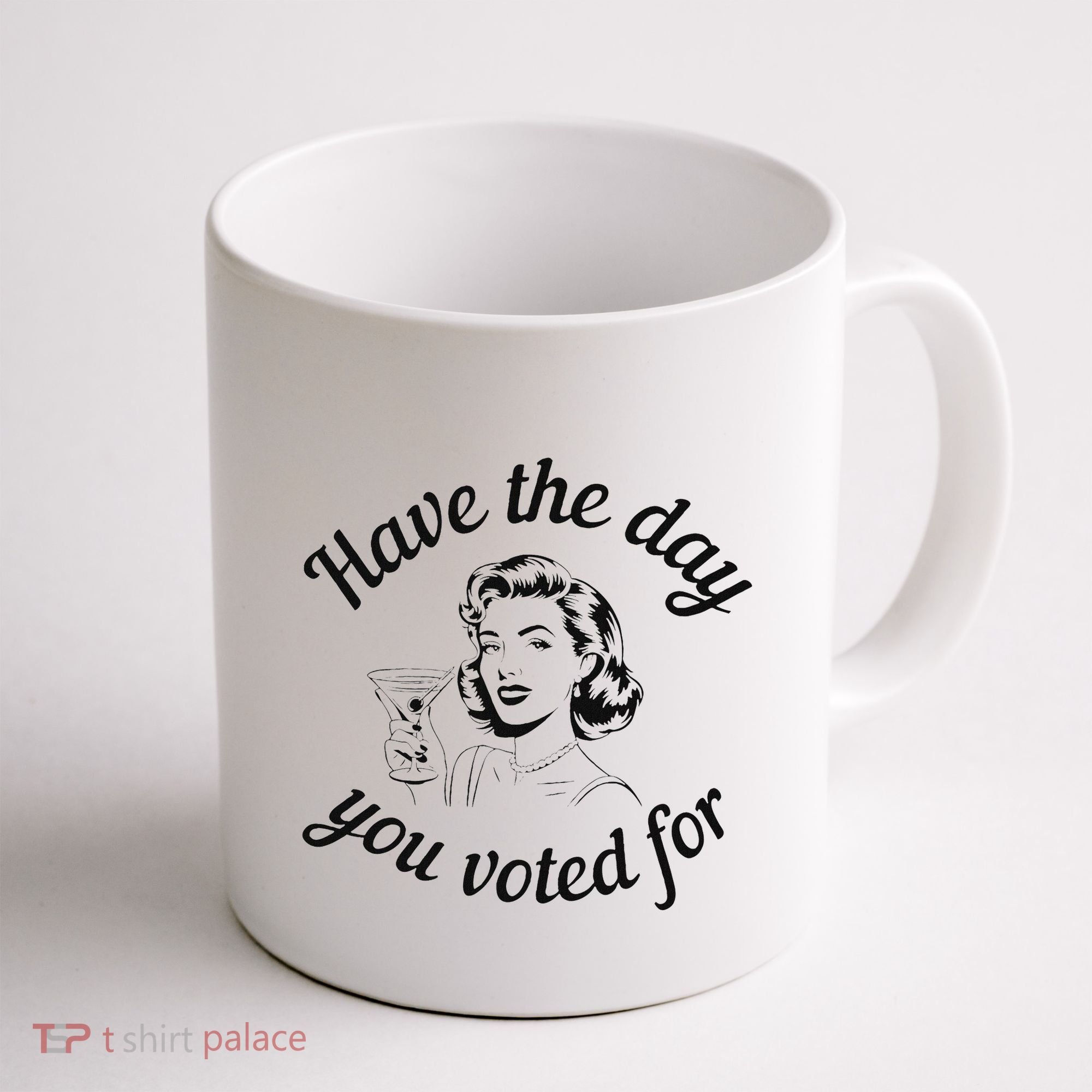 Have The Day You Voted For Wine Drinks Anti Trump Maga Coffee Mug