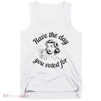 Have The Day You Voted For Wine Drinks Anti Trump Maga Tank Top thumb 0