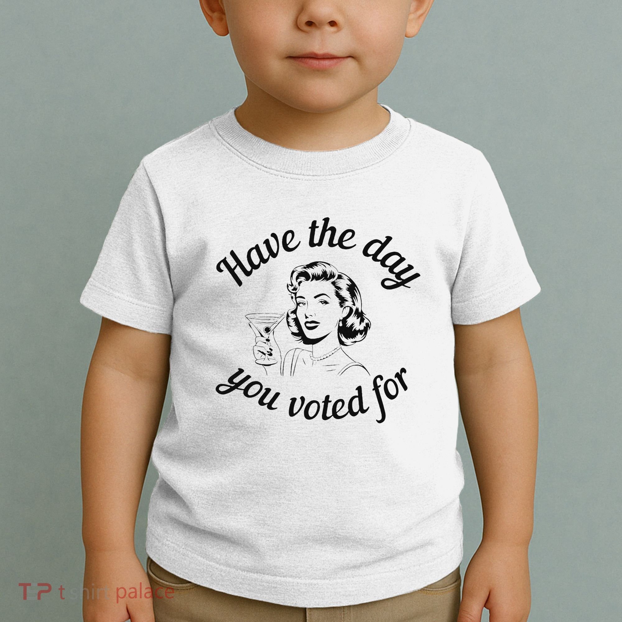 Have The Day You Voted For Wine Drinks Anti Trump Maga Toddler T-Shirt