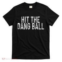 Hit The Dang Ball, Trendy Baseball, Funny Baseball T-Shirt thumb 0