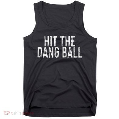Hit The Dang Ball, Trendy Baseball, Funny Baseball Tank Top
