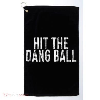 Hit The Dang Ball, Trendy Baseball, Funny Baseball Golf Towel
