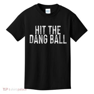 Hit The Dang Ball, Trendy Baseball, Funny Baseball Kids T-Shirt
