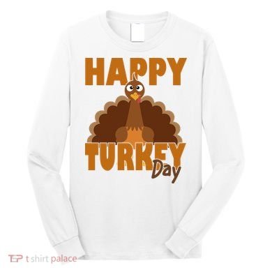 Happy Turkey Day Thanksgiving Holiday Long Sleeve Shirt