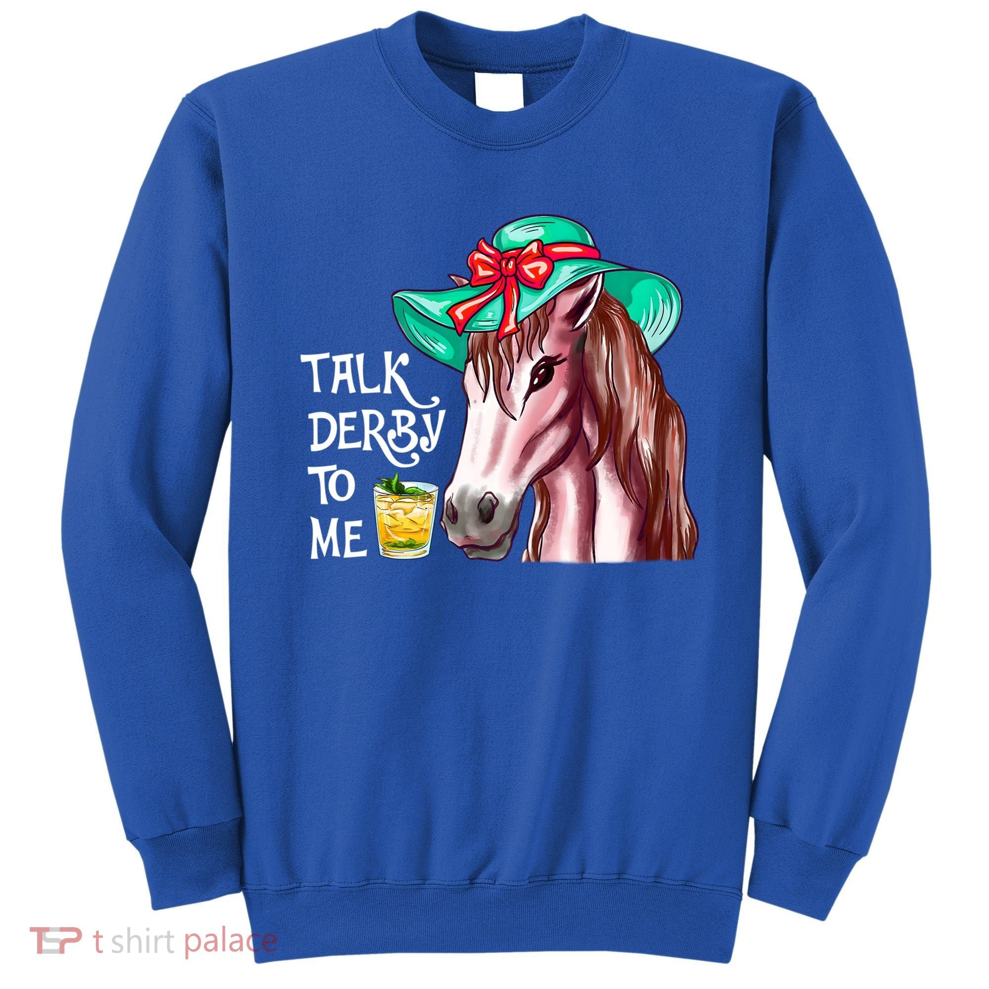 Horse Talk Derby To Me Mint Juleps Funny Derby Horse Racing Gift Sweatshirt
