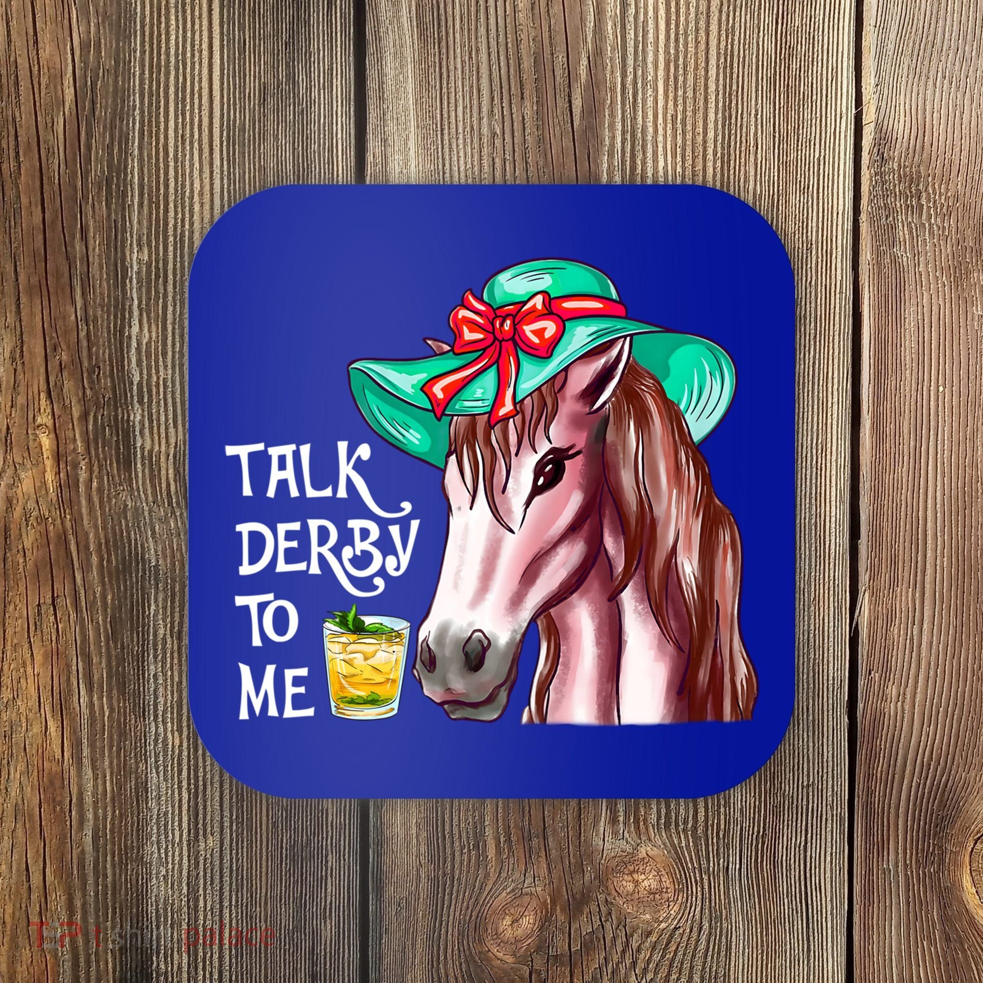 Horse Talk Derby To Me Mint Juleps Funny Derby Horse Racing Gift Coaster
