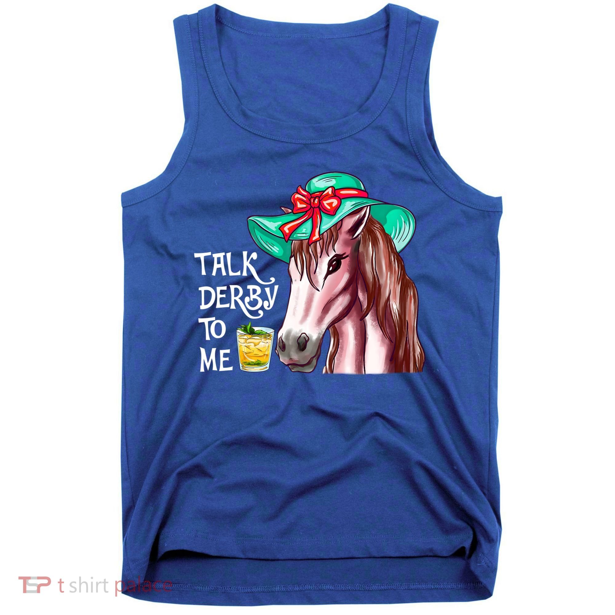 Horse Talk Derby To Me Mint Juleps Funny Derby Horse Racing Gift Tank Top