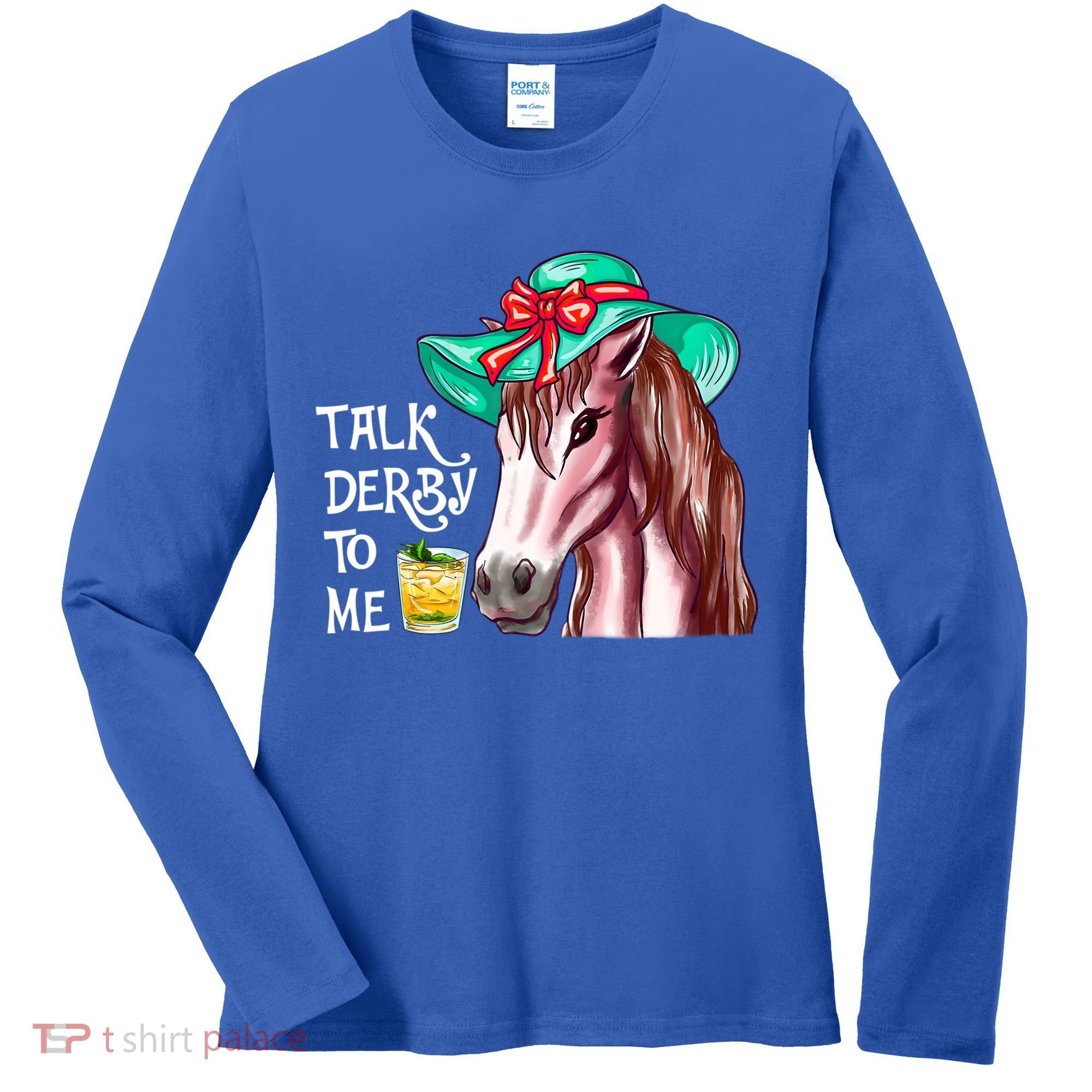 Horse Talk Derby To Me Mint Juleps Funny Derby Horse Racing Gift Women's Long Sleeve Shirt